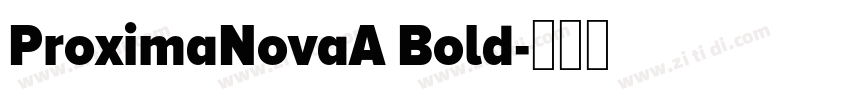 ProximaNovaA Bold字体转换 ProximaNovaA Bold字体转换
